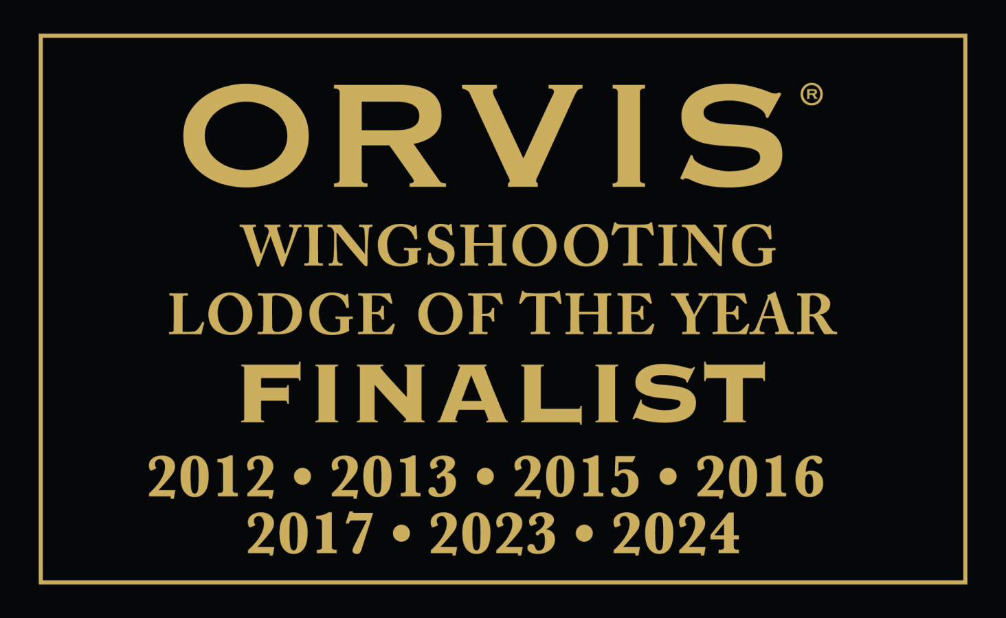 Orvis Wingshooting Lodge of the Year Finalist 2013, 2015, 2016, 2017, 2023, 2024